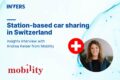 Station-based car sharing in Switzerland with Andrea Keiser (mobility)